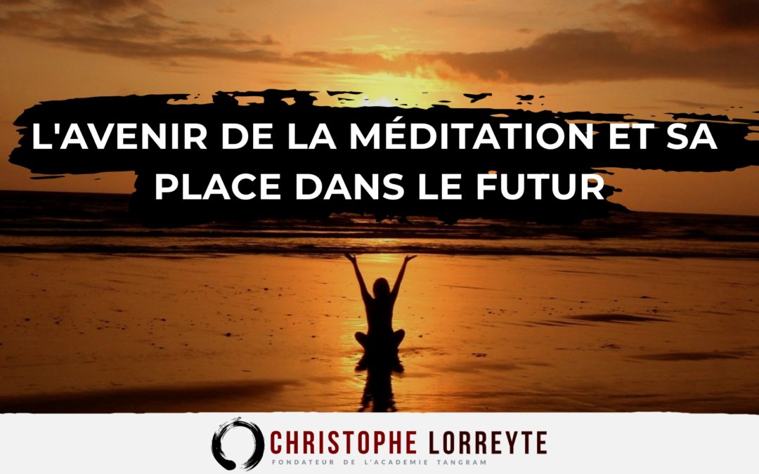 L’ avenir de la méditation & sa place dans le futur
