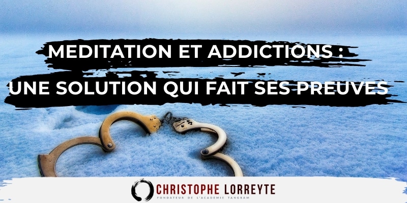 Méditation et Addictions : Une solution qui fait ses preuves