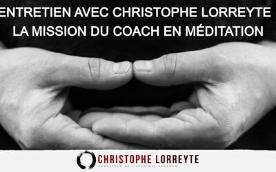 Entretien avec christophe lorreyte – la mission du coach en méditation