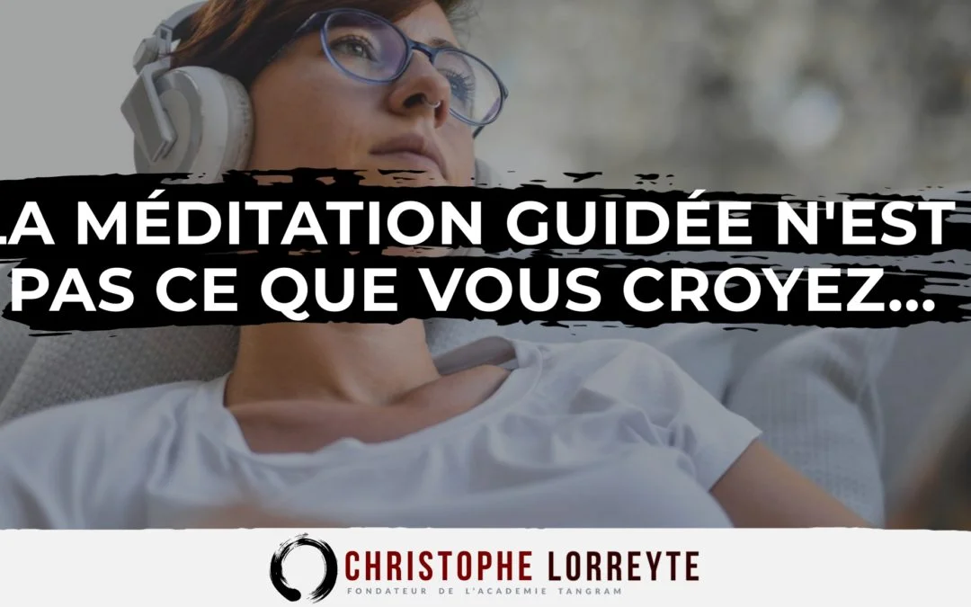 La méditation guidée n’est pas ce que vous croyez…