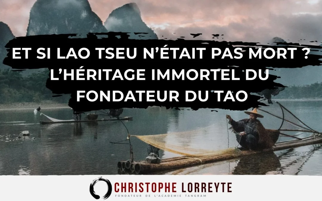 Et si Lao Tseu n’était pas mort ? L’héritage immortel du fondateur du Tao