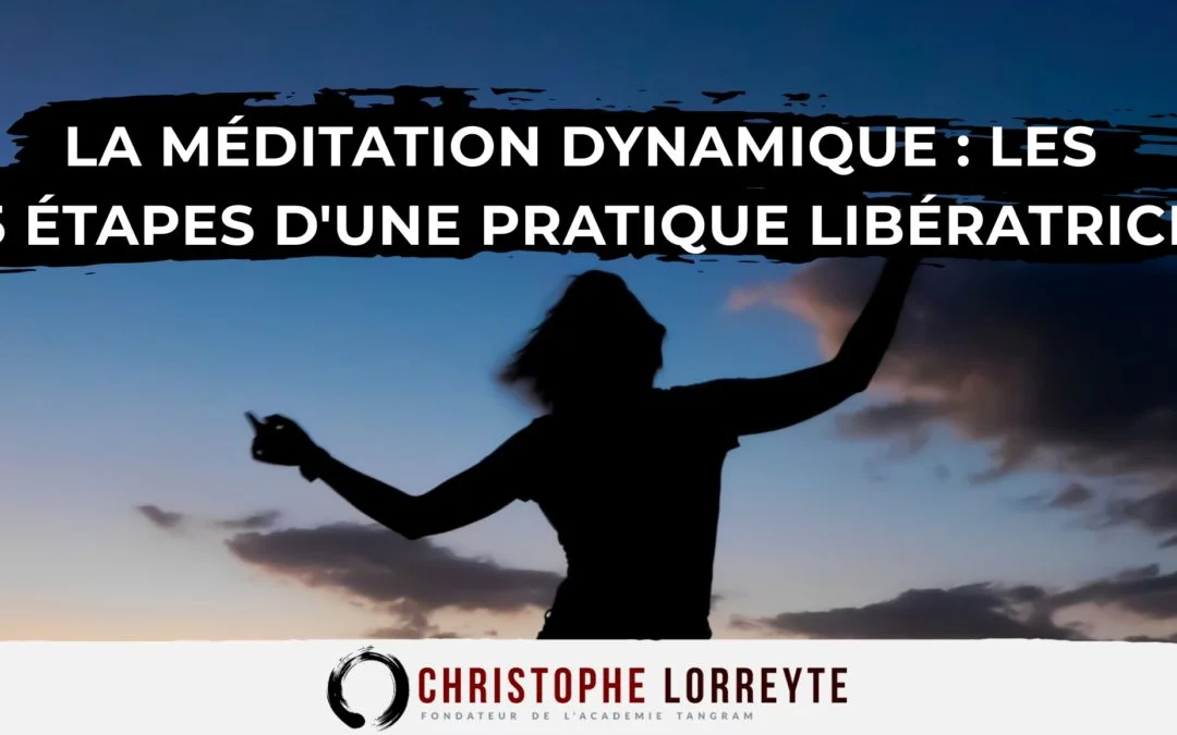 Découvrir la méditation dynamique : Les 5 étapes d’une pratique libératrice