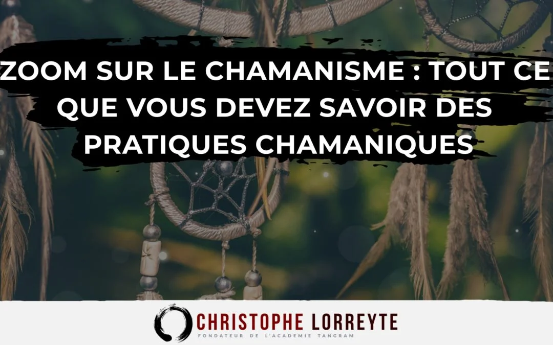 Zoom sur le chamanisme : tout ce que vous devez savoir des pratiques chamaniques