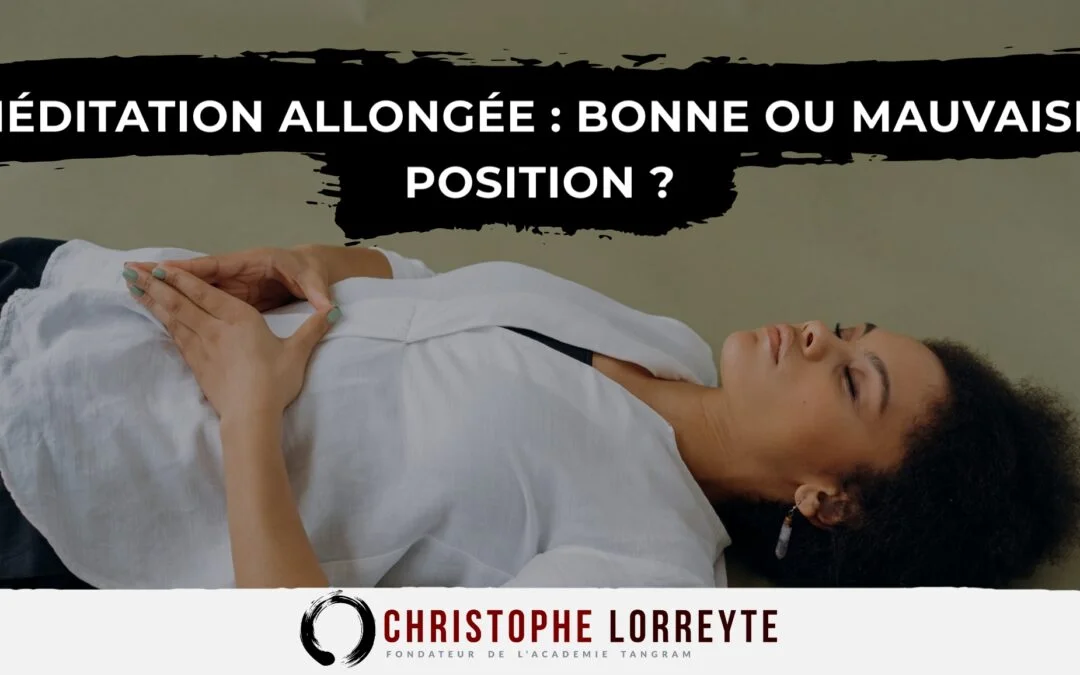 Méditation allongée : bonne ou mauvaise position ?