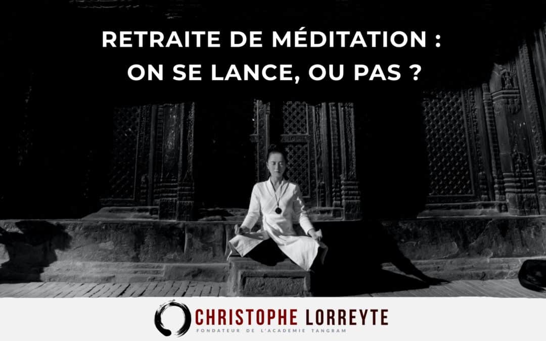 Retraite de méditation : on se lance, ou pas?