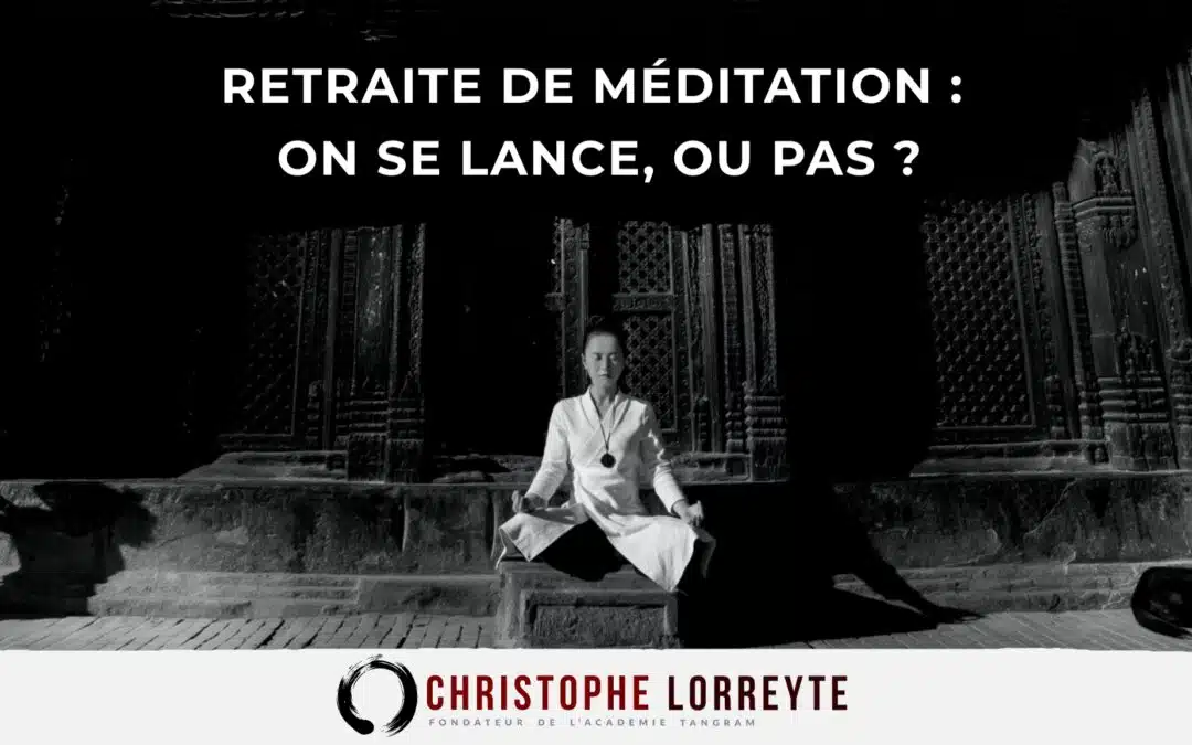Retraite de méditation : on se lance, ou pas ?